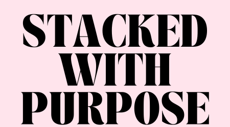 Stacked With Purpose