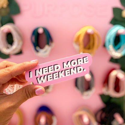 I Need More Weekend Sticker